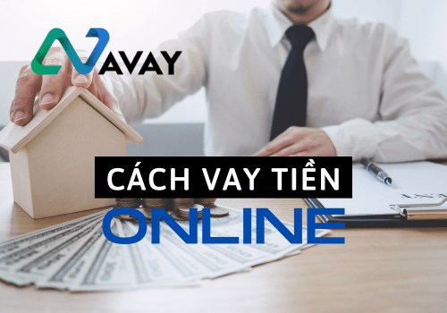 Hướng dẫn cách vay tiền tại Avay